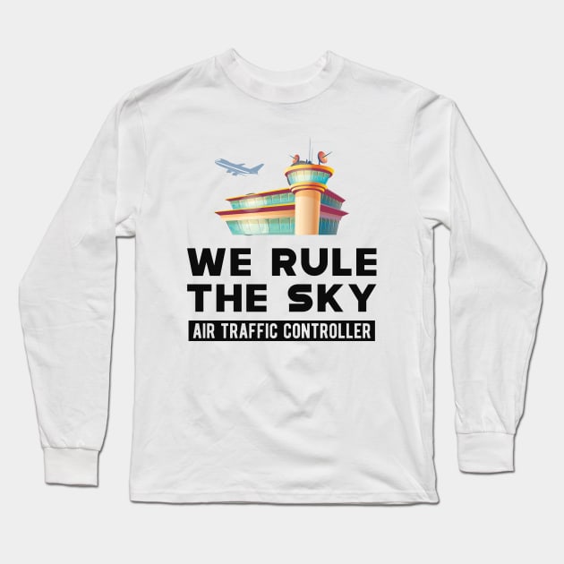 Air Traffic Controller - We rule the sky Long Sleeve T-Shirt by KC Happy Shop